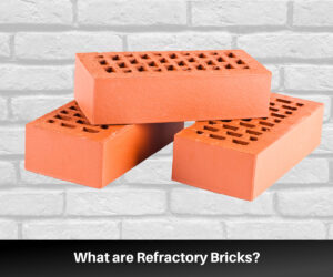What are Refractory Bricks?