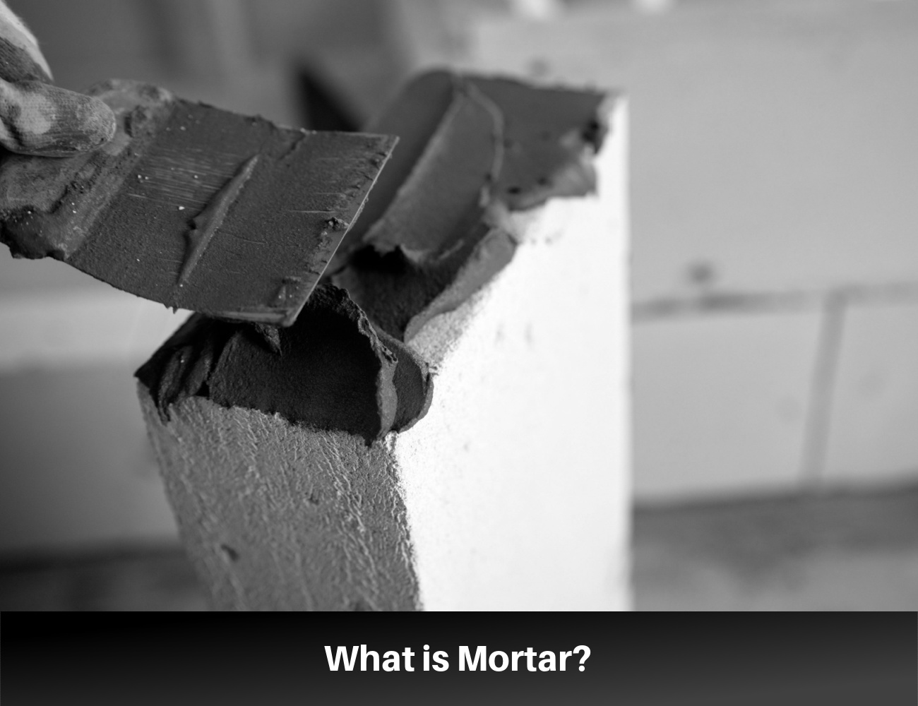 What is Mortar? Definition, Qualities, and Applications